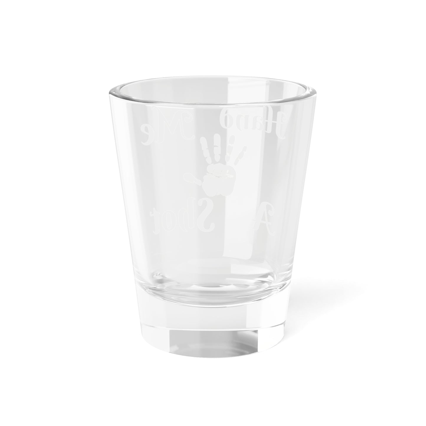 Hand Me a Shot Shot Glass, 1.5oz