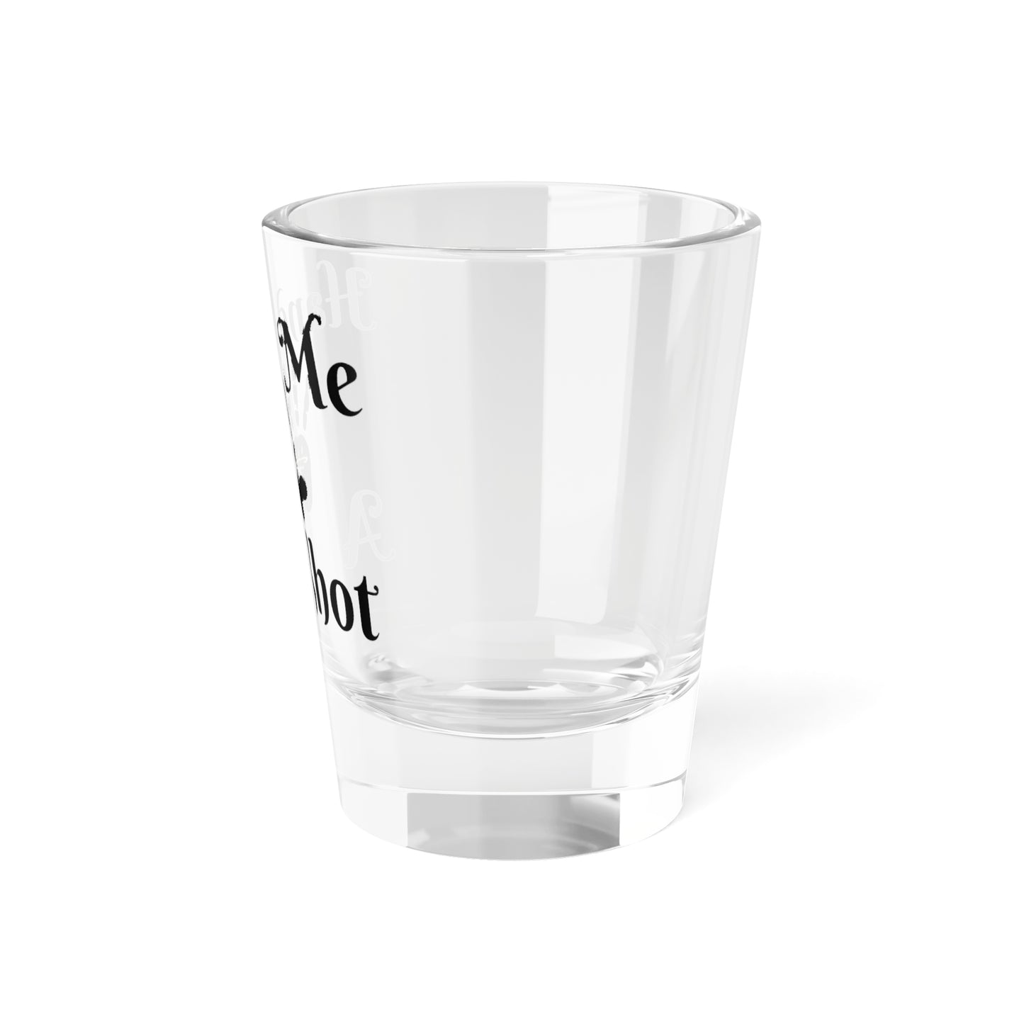 Hand Me a Shot Shot Glass, 1.5oz