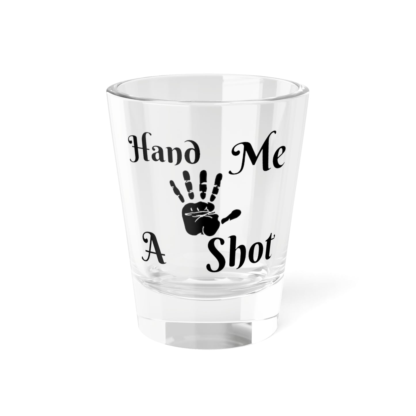 Hand Me a Shot Shot Glass, 1.5oz