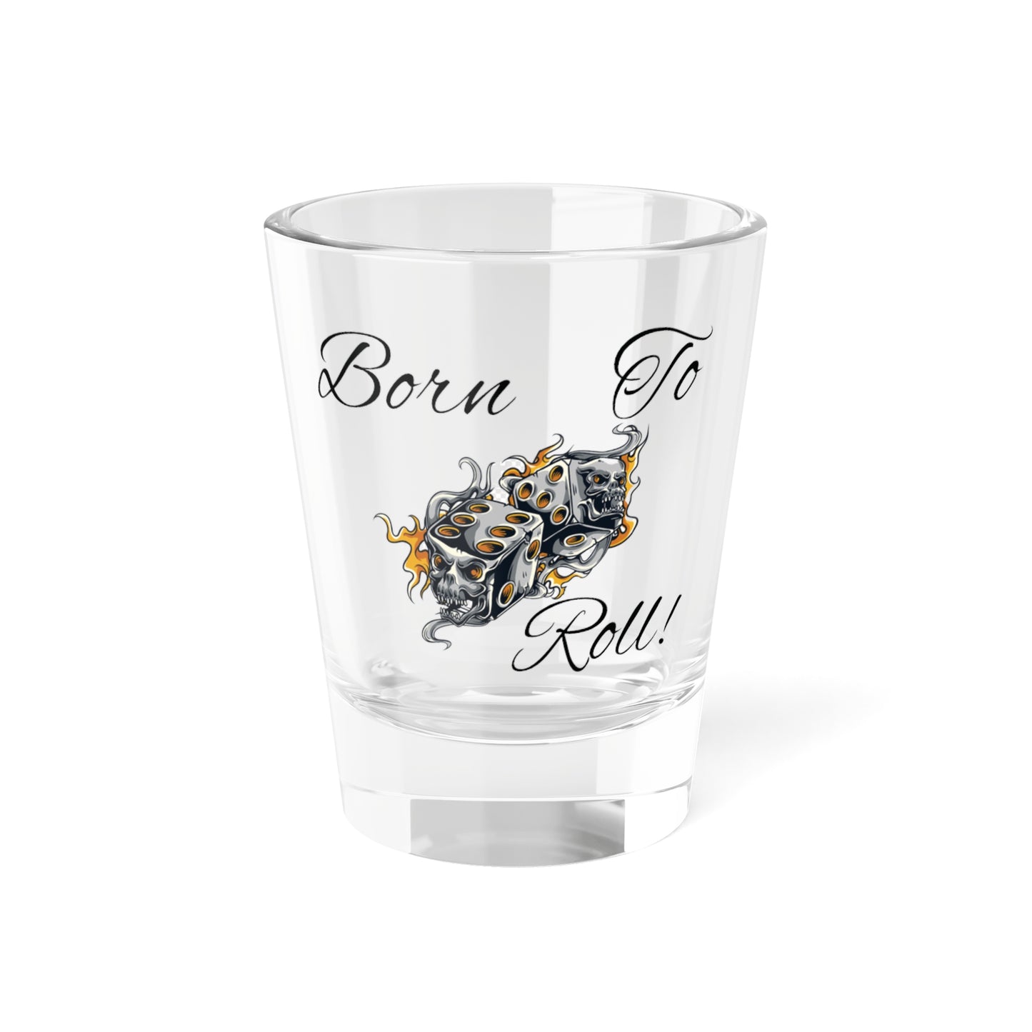 Born to Roll! Shot Glass, 1.5oz